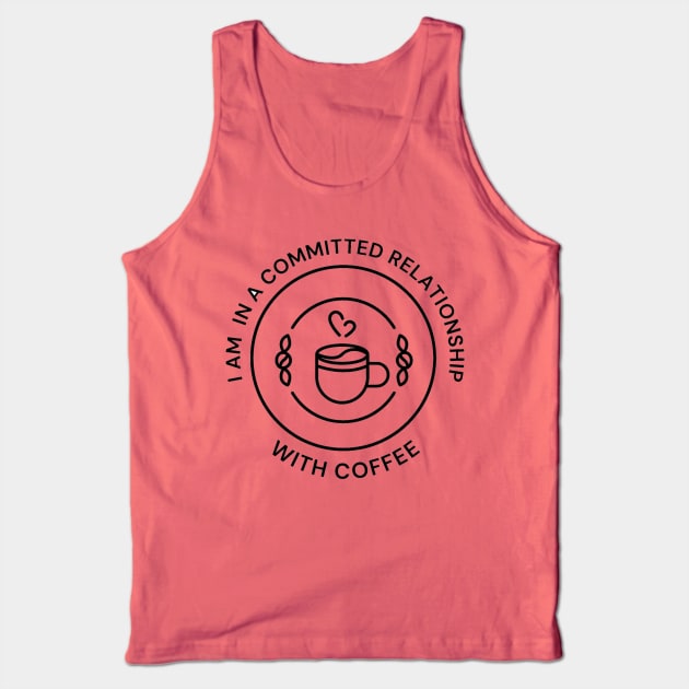 I'm In A Committed Relationship With Coffee Tank Top by Mithryl TechLife